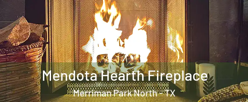 Mendota Hearth Fireplace Merriman Park North - TX