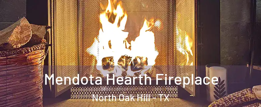 Mendota Hearth Fireplace North Oak Hill - TX