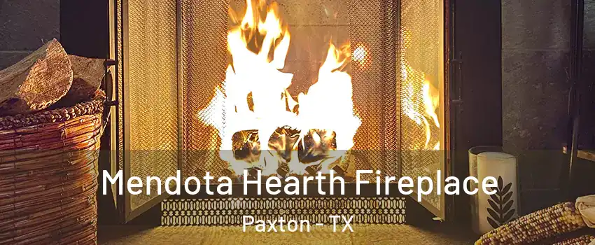 Mendota Hearth Fireplace Paxton - TX