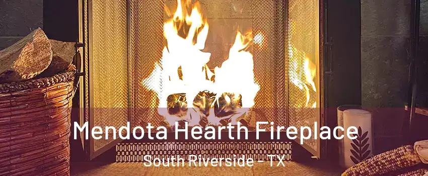 Mendota Hearth Fireplace South Riverside - TX
