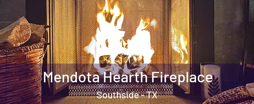 Mendota Hearth Fireplace Southside - TX
