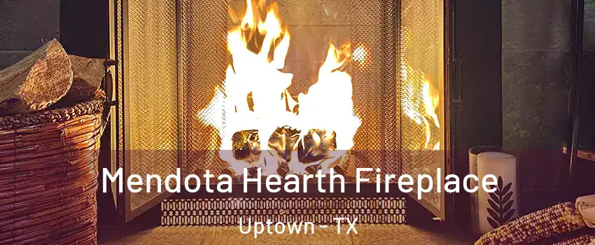 Mendota Hearth Fireplace Uptown - TX