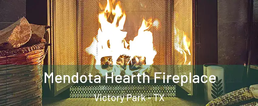 Mendota Hearth Fireplace Victory Park - TX