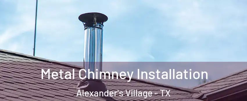 Metal Chimney Installation Alexander's Village - TX