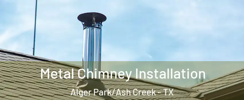 Metal Chimney Installation Alger Park/Ash Creek - TX