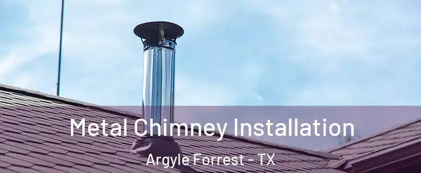 Metal Chimney Installation Argyle Forrest - TX