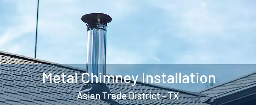 Metal Chimney Installation Asian Trade District - TX