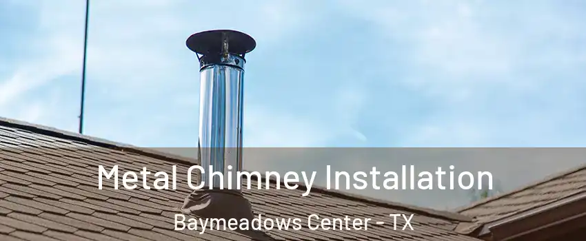 Metal Chimney Installation Baymeadows Center - TX