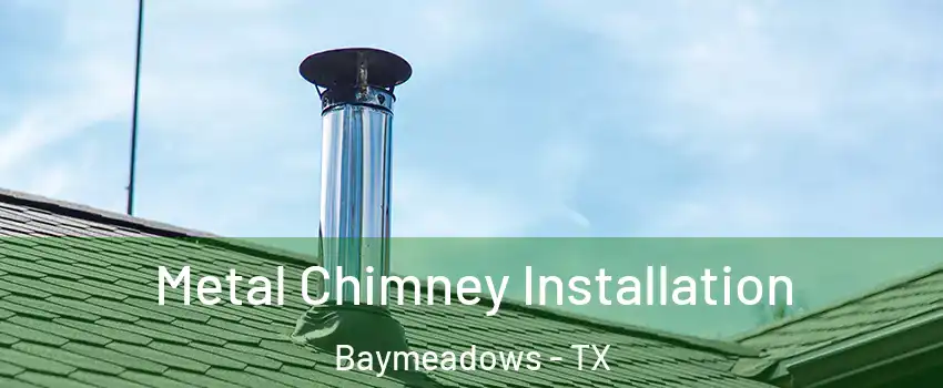 Metal Chimney Installation Baymeadows - TX