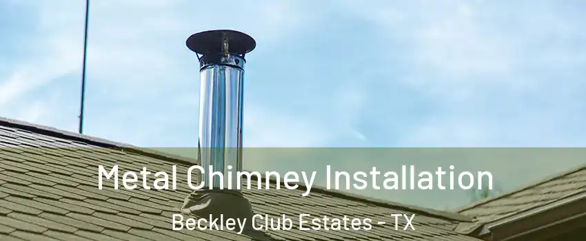 Metal Chimney Installation Beckley Club Estates - TX
