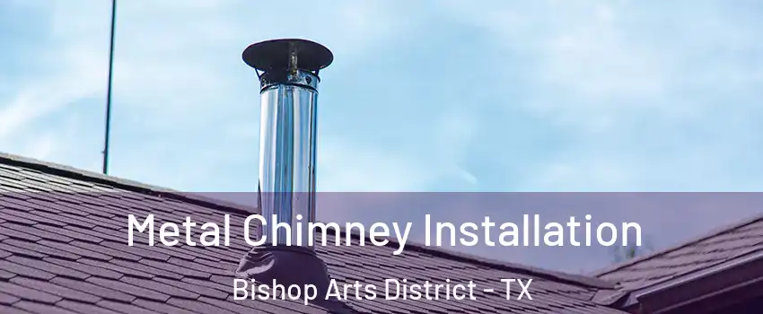 Metal Chimney Installation Bishop Arts District - TX