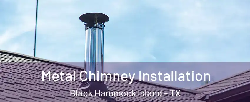 Metal Chimney Installation Black Hammock Island - TX