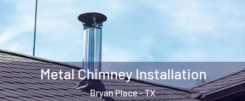 Metal Chimney Installation Bryan Place - TX