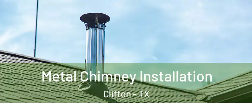 Metal Chimney Installation Clifton - TX