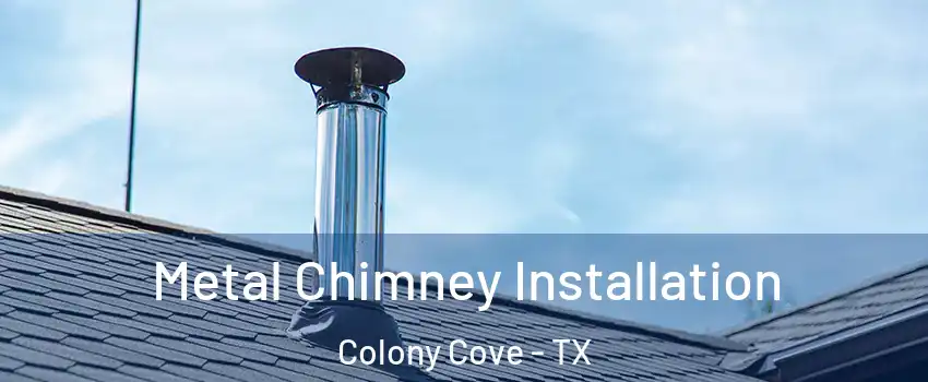 Metal Chimney Installation Colony Cove - TX