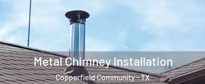 Metal Chimney Installation Copperfield Community - TX