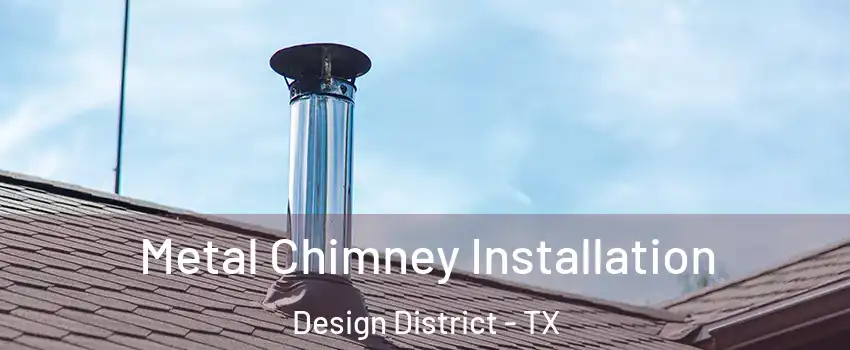 Metal Chimney Installation Design District - TX