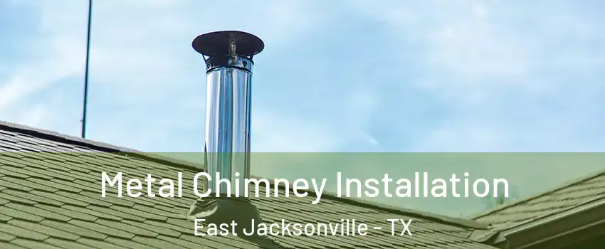 Metal Chimney Installation East Jacksonville - TX