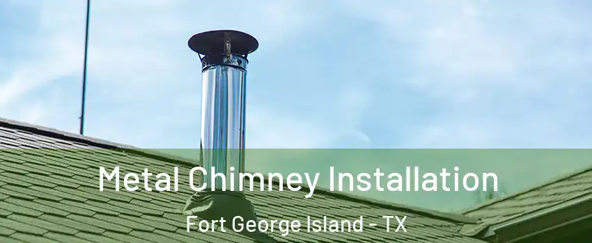 Metal Chimney Installation Fort George Island - TX