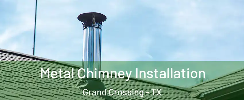 Metal Chimney Installation Grand Crossing - TX