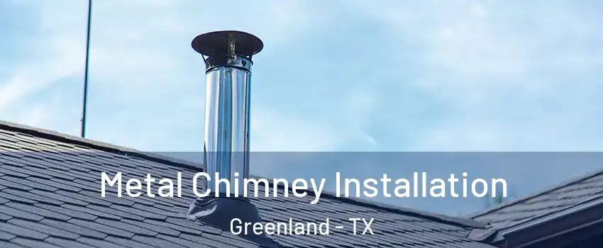 Metal Chimney Installation Greenland - TX