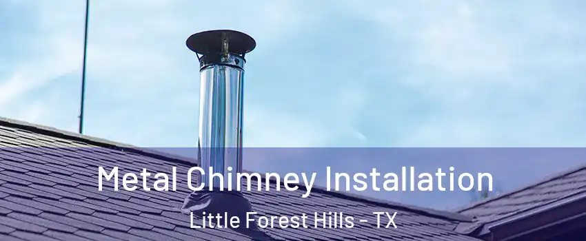 Metal Chimney Installation Little Forest Hills - TX
