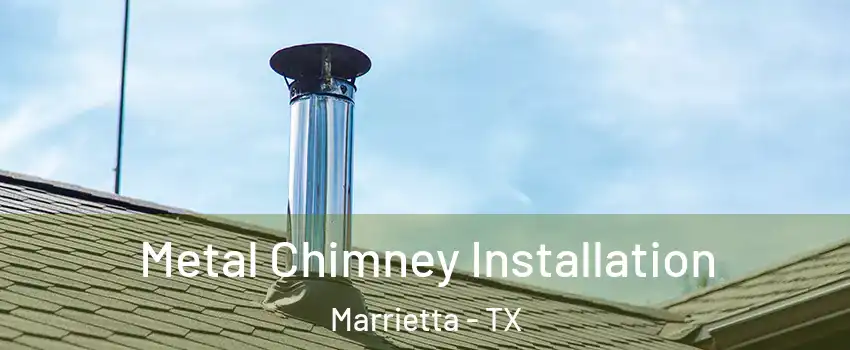 Metal Chimney Installation Marrietta - TX
