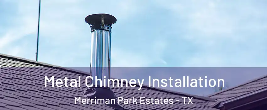 Metal Chimney Installation Merriman Park Estates - TX