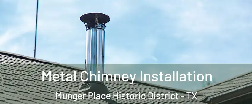 Metal Chimney Installation Munger Place Historic District - TX