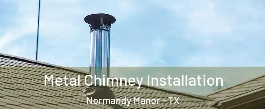 Metal Chimney Installation Normandy Manor - TX