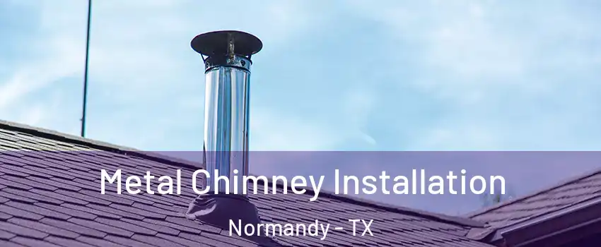 Metal Chimney Installation Normandy - TX