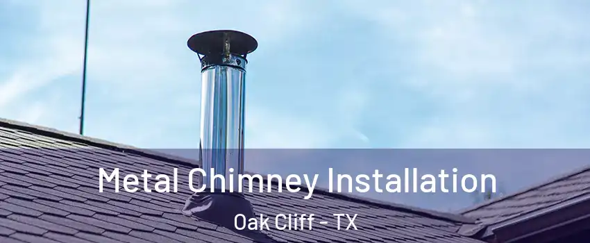 Metal Chimney Installation Oak Cliff - TX