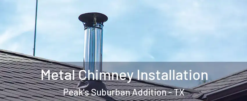 Metal Chimney Installation Peak's Suburban Addition - TX