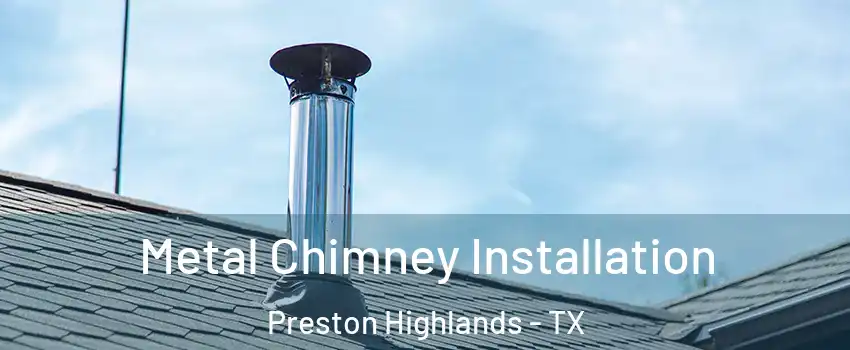 Metal Chimney Installation Preston Highlands - TX