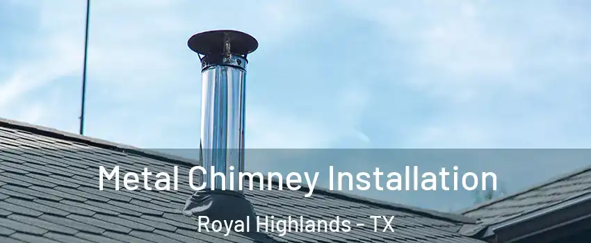 Metal Chimney Installation Royal Highlands - TX