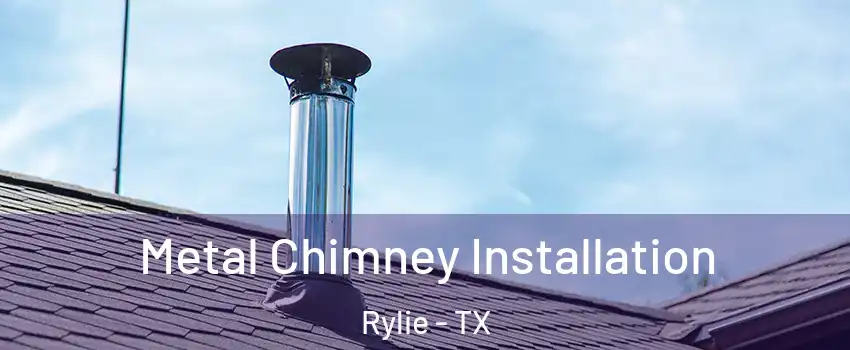 Metal Chimney Installation Rylie - TX