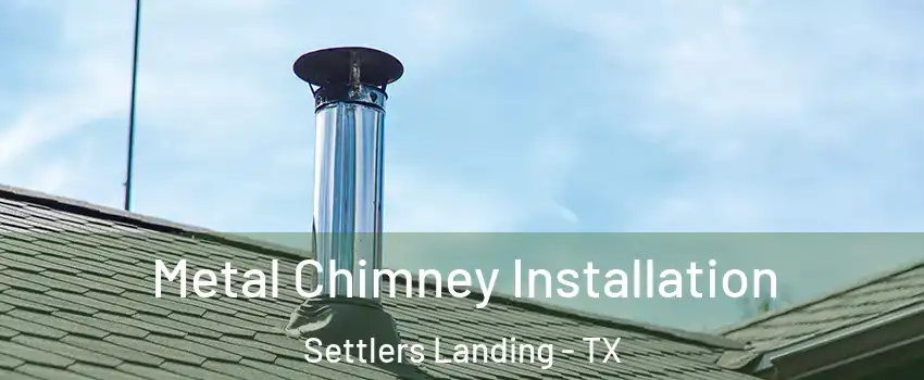 Metal Chimney Installation Settlers Landing - TX