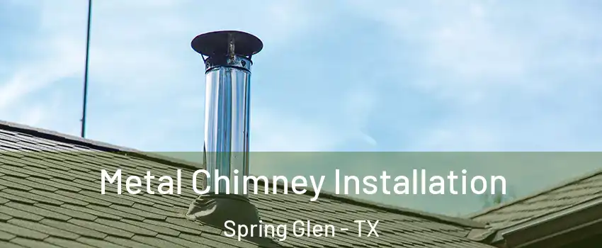 Metal Chimney Installation Spring Glen - TX