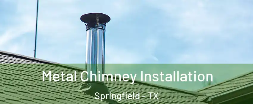 Metal Chimney Installation Springfield - TX