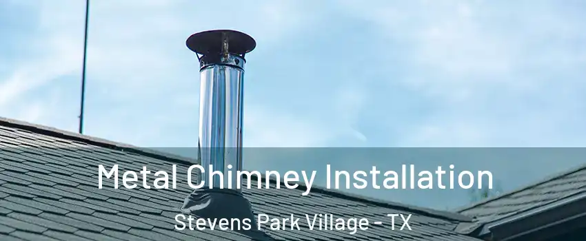 Metal Chimney Installation Stevens Park Village - TX