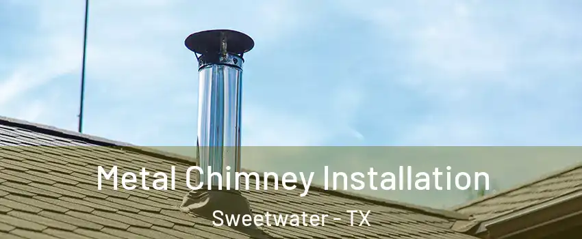 Metal Chimney Installation Sweetwater - TX