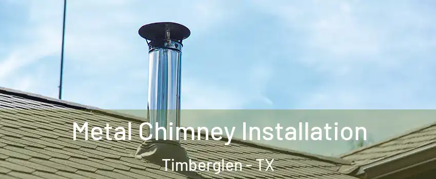 Metal Chimney Installation Timberglen - TX