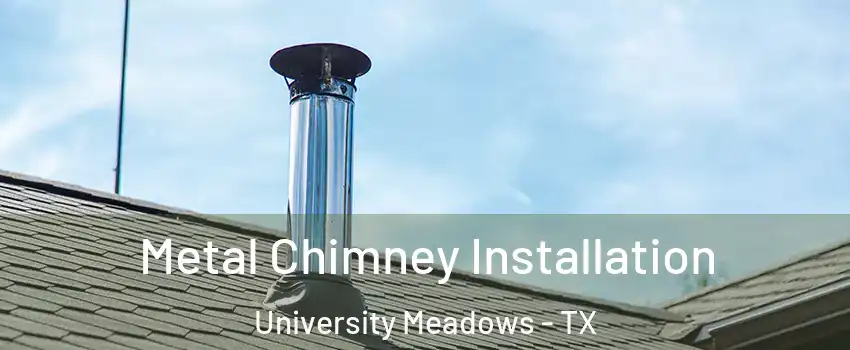 Metal Chimney Installation University Meadows - TX