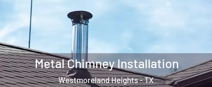 Metal Chimney Installation Westmoreland Heights - TX