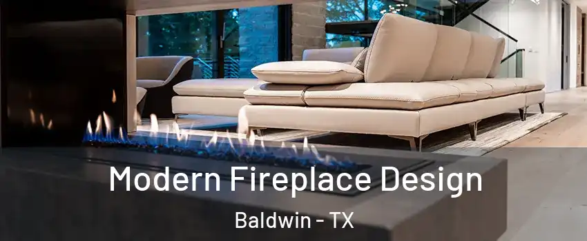 Modern Fireplace Design Baldwin - TX