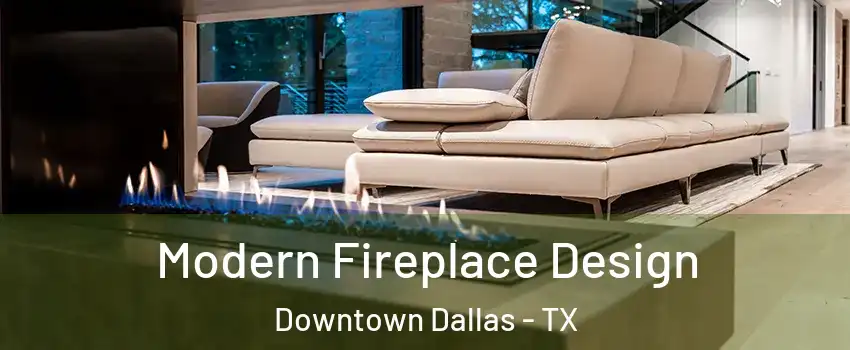 Modern Fireplace Design Downtown Dallas - TX