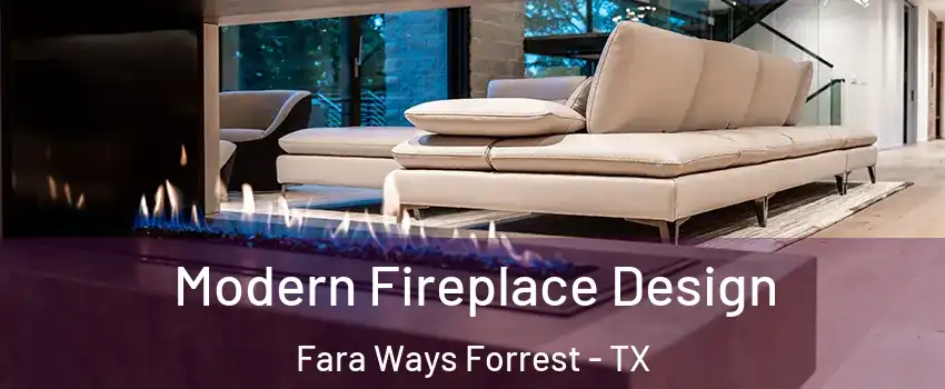 Modern Fireplace Design Fara Ways Forrest - TX