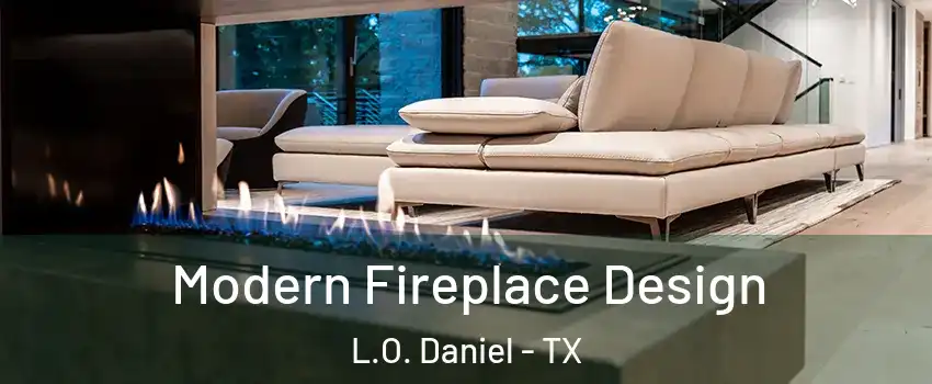 Modern Fireplace Design L.O. Daniel - TX