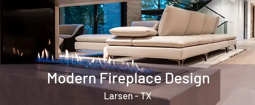 Modern Fireplace Design Larsen - TX