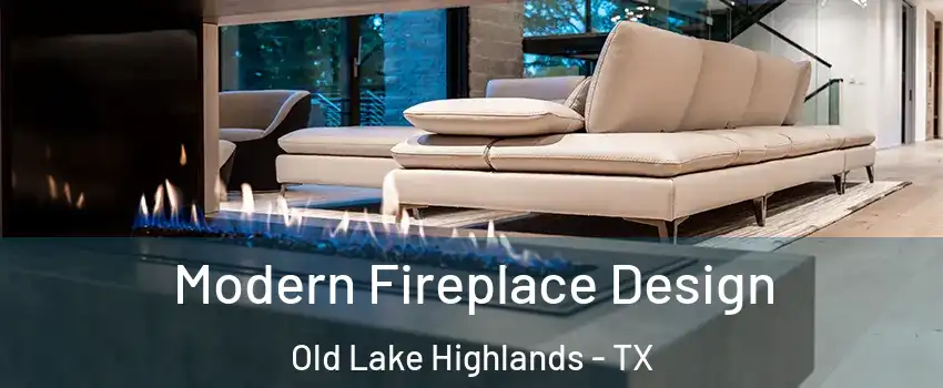 Modern Fireplace Design Old Lake Highlands - TX